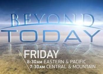 Beyond Today Television Changes Airing Day and Times on the ION Television Network Beyond Today airs on new day & times.